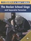 The Beslan School Siege and Separatist Terrorism (Terrorism in Today's World) By Michael V. Uschan Cover Image