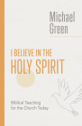 I Believe in the Holy Spirit: Biblical Teaching for the Church Today Cover Image