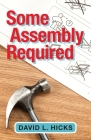Some Assembly Required By David L. Hicks Cover Image
