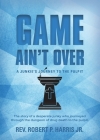 Game Ain't Over: A Junkie's Journey to the Pulpit Cover Image