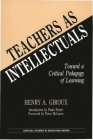 Teachers as Intellectuals: Toward a Critical Pedagogy of Learning (Critical Studies in Education Series) Cover Image