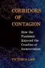Corridors of Contagion: How the Pandemic Exposed the Cruelties of Incarceration Cover Image