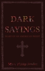 Dark Sayings: Diary of an American Priest By Marc Philip Boulos Cover Image