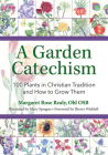 A Garden Catechism: 100 Plants in Christian Tradition and How to Grow Them By Margaret Rose Realy Obl Osb, Mary Sprague (Illustrator) Cover Image
