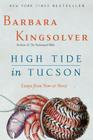 High Tide in Tucson: Essays from Now or Never By Barbara Kingsolver Cover Image