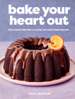 Bake Your Heart Out: Foolproof Recipes to Level Up Your Home Baking By Dan Langan Cover Image