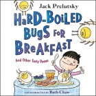 Hard-Boiled Bugs for Breakfast: And Other Tasty Poems Cover Image