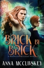 Brick by Brick: A Fast-Paced Action-Packed Urban Fantasy Novel By Anna McCluskey Cover Image