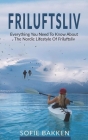Friluftsliv: Everything You Need To Know About The Nordic Lifestyle Of Friluftsliv By Sofie Bakken Cover Image