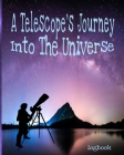 A Telescope's Journey Into The Universe Logbook: Galaxy Stars Observation Logbook 8x10