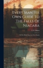 Every Man His Own Guide To The Falls Of Niagara: Or The Whole Story In A Few Words By T. G. Hulett Cover Image