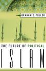 The Future of Political Islam By G. Fuller Cover Image