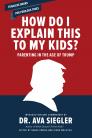 How Do I Explain This to My Kids?: Parenting in the Age of Trump By Ava Siegler (Introduction By), Diane Wachtell (Editor), Sarah Swong (Editor) Cover Image