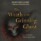 The Wrath of the Grinning Ghost (Johnny Dixon #12) By Brad Strickland, John Bellairs, Johnny Heller (Read by) Cover Image