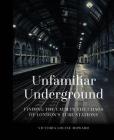 Unfamiliar Underground: Finding the Calm in the Chaos of London's Tube Stations By Victoria Louise Howard Cover Image