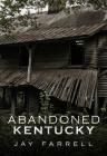 Abandoned Kentucky (America Through Time) By Jay Farrell Cover Image