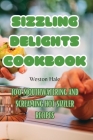 Sizzling Delights Cookbook By Weston Hale Cover Image