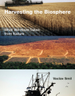 Harvesting the Biosphere: What We Have Taken from Nature By Vaclav Smil Cover Image