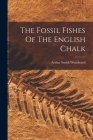The Fossil Fishes Of The English Chalk Cover Image