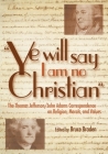 Ye Will Say I Am No Christian: The Thomas Jefferson/John Adams Correspondence on Religion, Morals, And Values By Bruce Braden (Editor) Cover Image