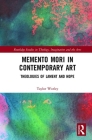 Memento Mori in Contemporary Art: Theologies of Lament and Hope (Routledge Studies in Theology) By Taylor Worley Cover Image