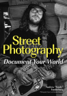 Street Photography: Document Your World By Andrew Fundy Funderburg Cover Image