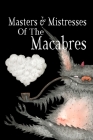 Masters & Mistresses of Macabre By Sheal Mullin-Berube, Sarah Strickland, Larisa Hunter Cover Image