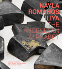 Nayla Romanos Iliya: The Phoenician Alphabet By Nayla Romanos Iliya (Artist), Rose Issa (Editor), Sussan Barbaie (Text by (Art/Photo Books)) Cover Image