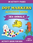 Dot Markers Activity Book Sea Animals: Activity Book For Kids Ages 2 And Up - 30 Activity Pages Cover Image