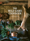 The Wild Game Cookbook: Simple Recipes for Hunters and Gourmets By Mikael Einarsson, Hubbe Lemon Cover Image