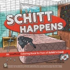 Schitt Happens: An Unofficial Coloring Book for Fans of Schitt's Creek Cover Image