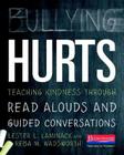 Bullying Hurts: Teaching Kindness Through Read Alouds and Guided Conversations Cover Image