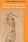 The Feminine Principle in the Sikh Vision of the Transcendent (Cambridge Studies in Religious Traditions #3) By Nikky-Guninder Kaur Singh Cover Image