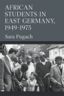 African Students in East Germany, 1949-1975 (Social History, Popular Culture, And Politics In Germany) By Sara Pugach Cover Image
