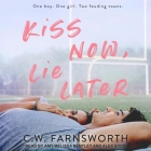 Kiss Now, Lie Later By C. W. Farnsworth, Alex Kydd (Read by), Amy Melissa Bentley (Read by) Cover Image