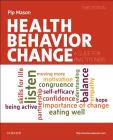 Health Behavior Change: A Guide for Practitioners By Pip Mason Cover Image