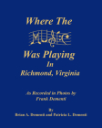 Where the Music Was Playing in Richmond, Virginia: As Recorded in Photos by Frank Dementi By Brian A. Dementi, Patricia A. Dementi Cover Image
