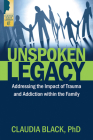 Unspoken Legacy: Addressing the Impact of Trauma and Addiction Within the Family By Claudia Black Cover Image