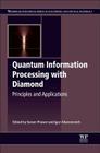 Quantum Information Processing with Diamond: Principles and Applications By Steven Prawer (Editor), Igor Aharonovich (Editor) Cover Image