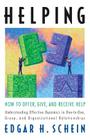 Helping: How to Offer, Give, and Receive Help (The Humble Leadership Series #1) By Edgar H. Schein Cover Image