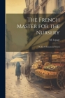 The French Master for the Nursery; or, Early Lessons in French By M. Lepage Cover Image