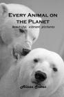 Every Animal on the Planet: Beautiful vibrant pictures By Alison Steven Cover Image