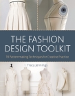 The Fashion Design Toolkit: 18 Patternmaking Techniques for Creative Practice By Tracy Jennings Cover Image