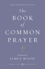 The Book of Common Prayer: (Penguin Classics Deluxe Edition) By James Wood (Introduction by) Cover Image