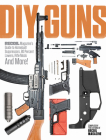 DIY Guns: Recoil Magazine's Guide to Homebuilt Suppressors, 80 Percent Lowers, Rifle Mods and More! Cover Image