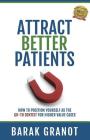 Attract Better Patients: How To Position Yourself As The Go-To Dentist For Higher Value Cases Cover Image