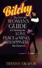 Bitchy: The NO-BS Woman's Guide to Claiming the Love, Peace of Mind, and Happiness She Deserves Cover Image
