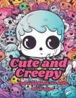 Cute and Creepy: Coloring book for kids of all ages By Diego Seminario Cover Image