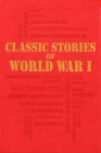 Classic Stories of World War I (Word Cloud Classics) By Editors of Canterbury Classics (Editor) Cover Image