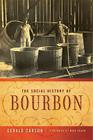 The Social History of Bourbon By Gerald Carson, Michael R. Veach (Foreword by) Cover Image